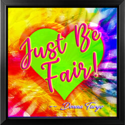 HEART HUGS  6" x 6" JUST BE FAIR framed Inspirational Message by Donna Fargo