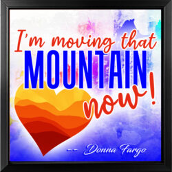 HEART HUGS 6" x 6" I'M MOVING THAT MOUNTAIN NOW! Framed Inspirational Message by Donna Fargo   NEW!