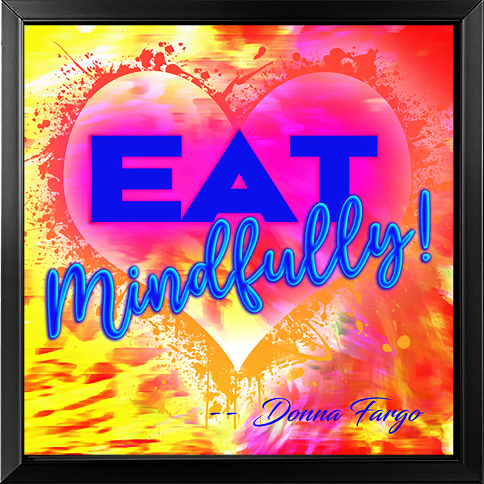 Heart Hugs - Eat Mindfully (6" x6" Framed)